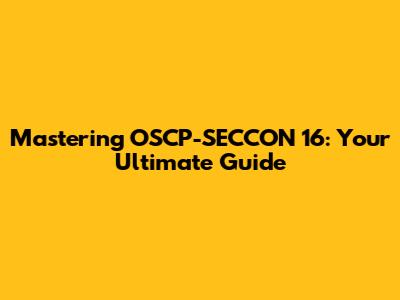 Mastering OSCP-SECCON 16: Your Ultimate Guide