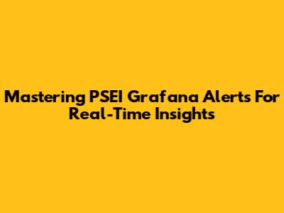 Mastering PSEI Grafana Alerts For Real-Time Insights