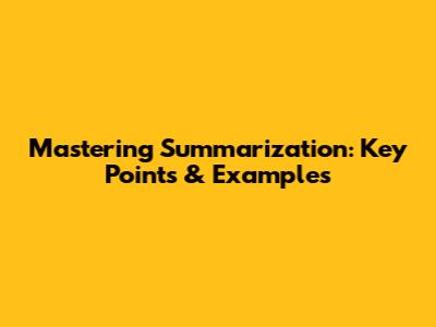 Mastering Summarization: Key Points & Examples