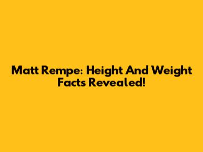 Matt Rempe: Height And Weight Facts Revealed!