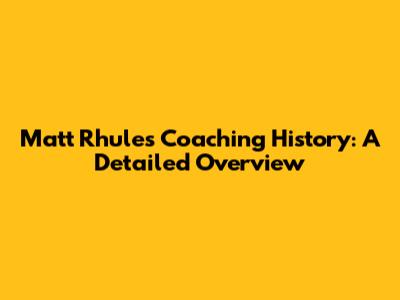Matt Rhule's Coaching History: A Detailed Overview