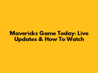 Mavericks Game Today: Live Updates & How To Watch