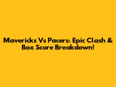 Mavericks Vs Pacers: Epic Clash & Box Score Breakdown!