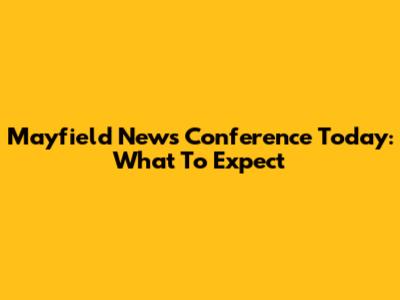 Mayfield News Conference Today: What To Expect