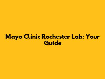 Mayo Clinic Rochester Lab: Your Guide