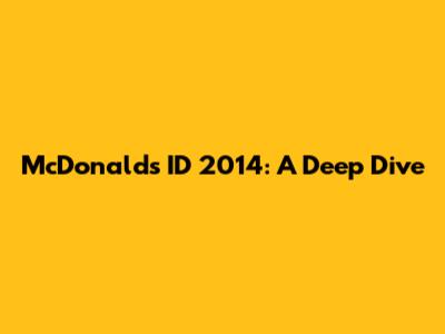 McDonald's ID 2014: A Deep Dive
