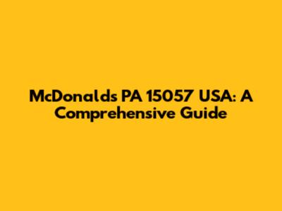 McDonald's PA 15057 USA: A Comprehensive Guide