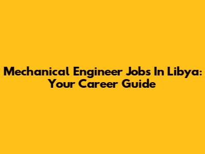 Mechanical Engineer Jobs In Libya: Your Career Guide