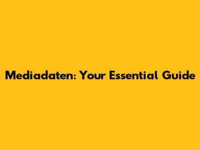 Mediadaten: Your Essential Guide