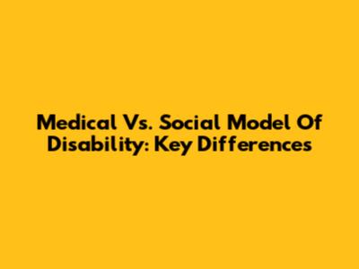 Medical Vs. Social Model Of Disability: Key Differences