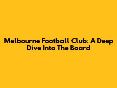 Melbourne Football Club: A Deep Dive Into The Board