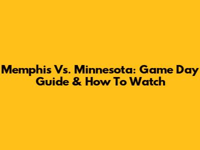 Memphis Vs. Minnesota: Game Day Guide & How To Watch