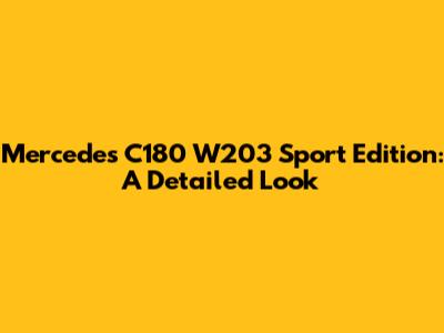 Mercedes C180 W203 Sport Edition: A Detailed Look