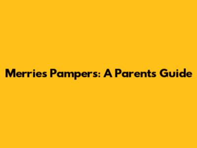 Merries Pampers: A Parent's Guide