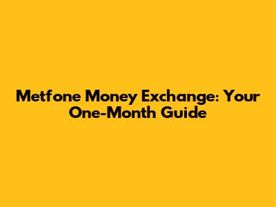 Metfone Money Exchange: Your One-Month Guide