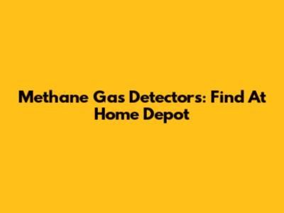 Methane Gas Detectors: Find At Home Depot