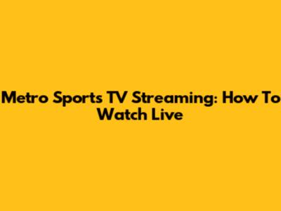Metro Sports TV Streaming: How To Watch Live