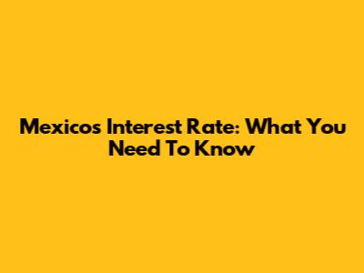 Mexico's Interest Rate: What You Need To Know