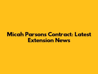 Micah Parsons Contract: Latest Extension News