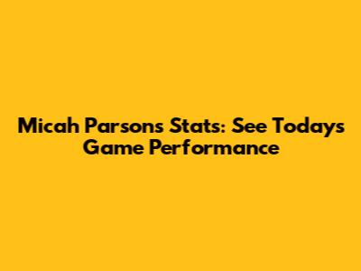 Micah Parsons Stats: See Today's Game Performance