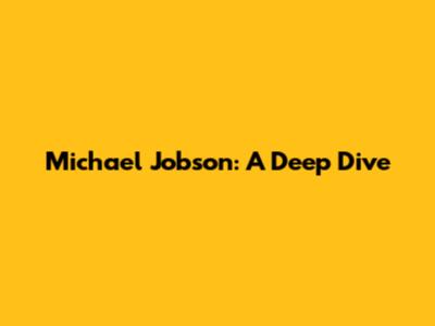 Michael Jobson: A Deep Dive