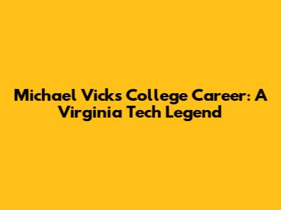 Michael Vick's College Career: A Virginia Tech Legend