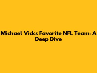 Michael Vick's Favorite NFL Team: A Deep Dive