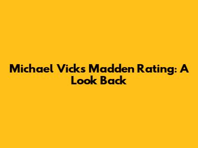 Michael Vick's Madden Rating: A Look Back