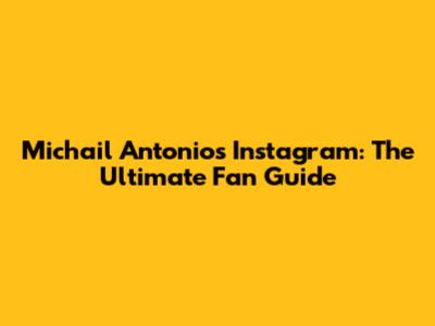 Michail Antonio's Instagram: The Ultimate Fan Guide