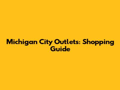 Michigan City Outlets: Shopping Guide