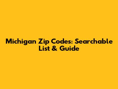 Michigan Zip Codes: Searchable List & Guide