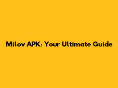 Milov APK: Your Ultimate Guide