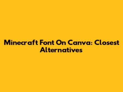 Minecraft Font On Canva: Closest Alternatives