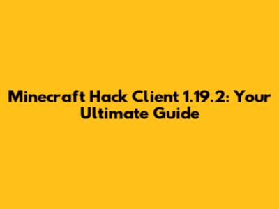 Minecraft Hack Client 1.19.2: Your Ultimate Guide