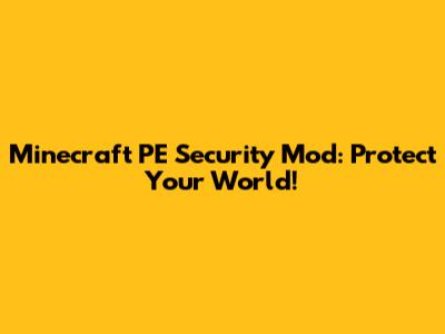 Minecraft PE Security Mod: Protect Your World!
