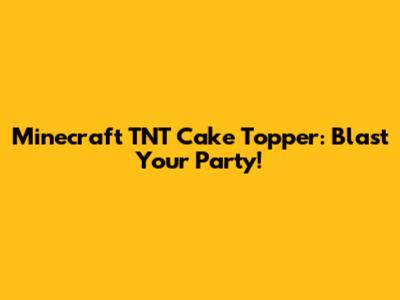 Minecraft TNT Cake Topper: Blast Your Party!