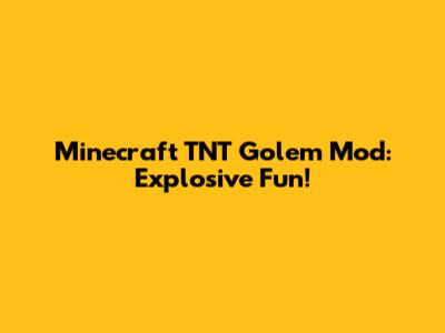 Minecraft TNT Golem Mod: Explosive Fun!