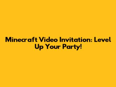 Minecraft Video Invitation: Level Up Your Party!