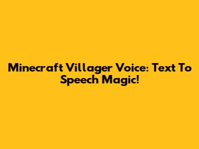 Minecraft Villager Voice: Text To Speech Magic!