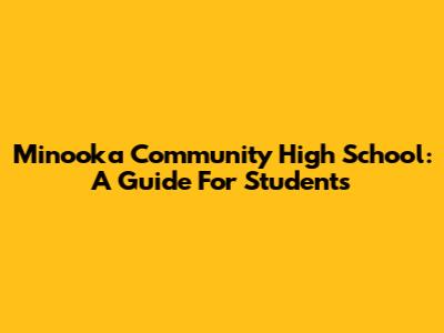 Minooka Community High School: A Guide For Students