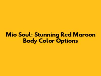 Mio Soul: Stunning Red Maroon Body Color Options