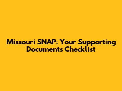 Missouri SNAP: Your Supporting Documents Checklist