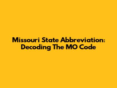Missouri State Abbreviation: Decoding The MO Code