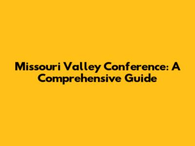Missouri Valley Conference: A Comprehensive Guide