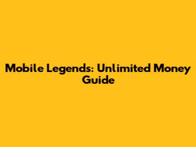 Mobile Legends: Unlimited Money Guide