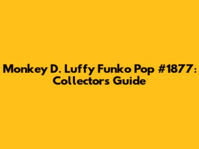 Monkey D. Luffy Funko Pop #1877: Collector's Guide