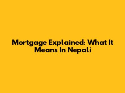 Mortgage Explained: What It Means In Nepali