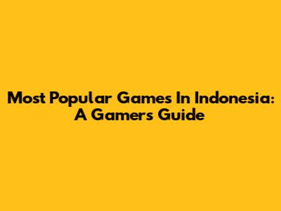 Most Popular Games In Indonesia: A Gamer's Guide