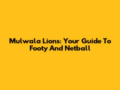Mulwala Lions: Your Guide To Footy And Netball