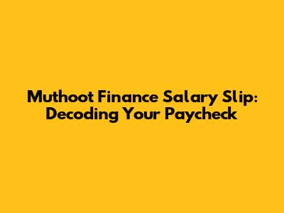 Muthoot Finance Salary Slip: Decoding Your Paycheck